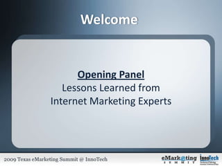 Welcome Opening PanelLessons Learned fromInternet Marketing Experts 