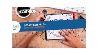 DECATHLON ARLON
LIBÉRATION D’ENTREPRISE
 