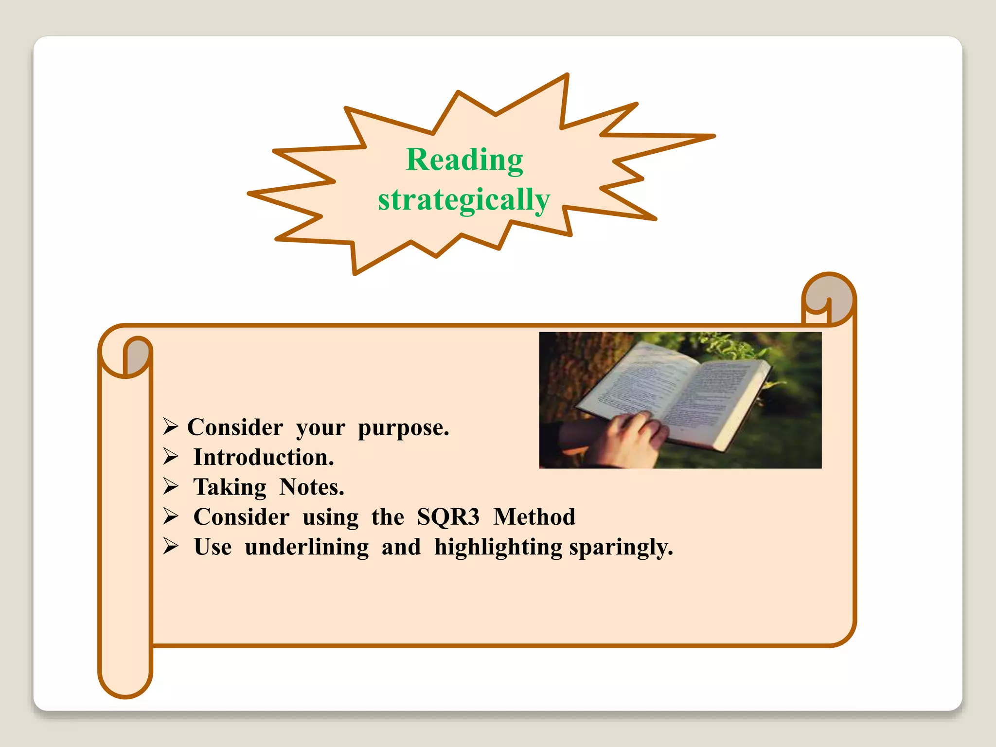 Reading
strategically
Consider your purpose.
Introduction.
Taking Notes.
Consider using the SQR3 Method
Use underlining and highlighting sparingly.