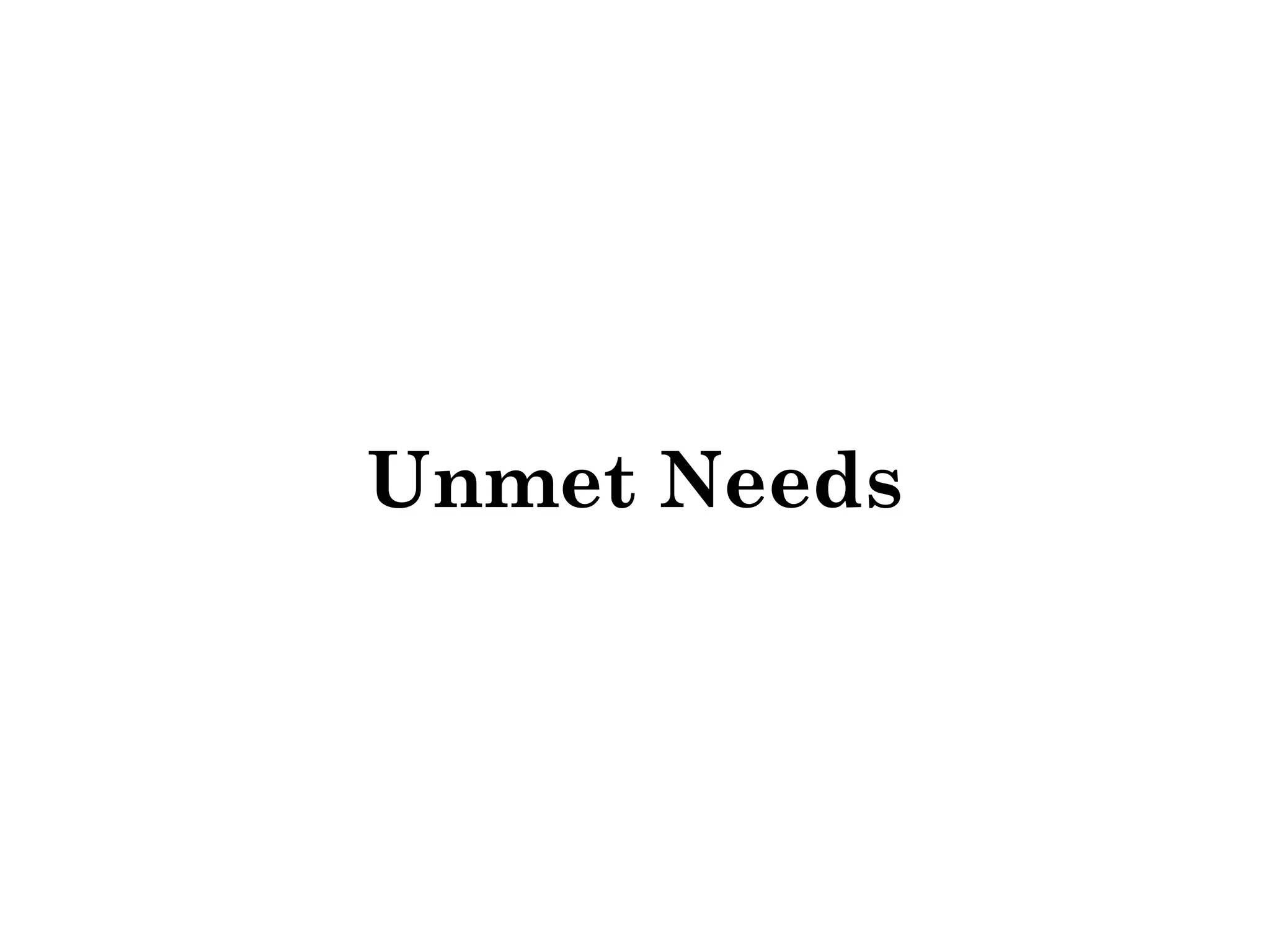 Unmet Needs 
 