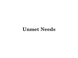 Unmet Needs 
 