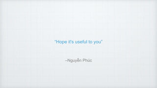 “Hope it's useful to you”
–Nguyễn Phúc
 