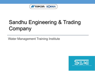 Sandhu Engineering & Trading
Company
Water Management Training Institute
 