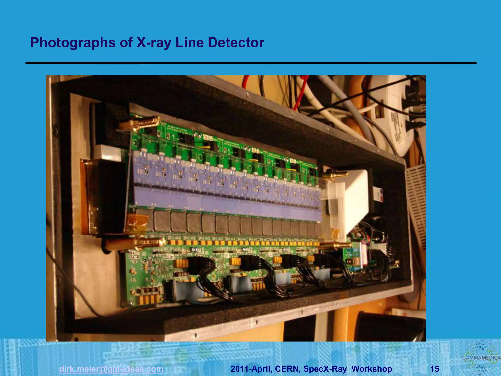 Photographs of X-ray Line Detector




    dirk.meier@gm-ideas.com   2011-April, CERN, SpecX-Ray Workshop   15
 