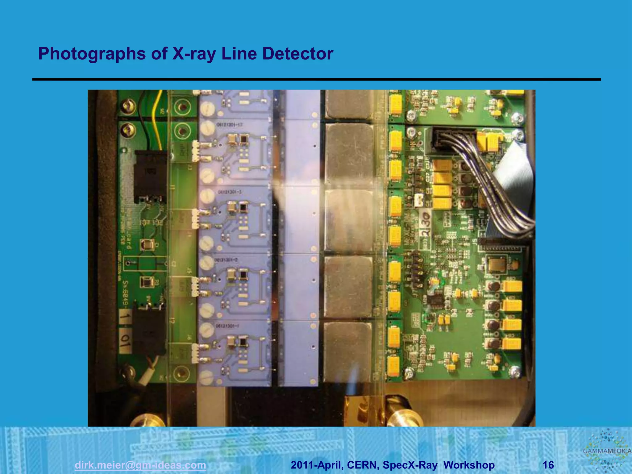 Photographs of X-ray Line Detector




    dirk.meier@gm-ideas.com   2011-April, CERN, SpecX-Ray Workshop   16
 