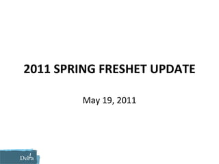 2011 SPRING FRESHET UPDATE May 19, 2011 