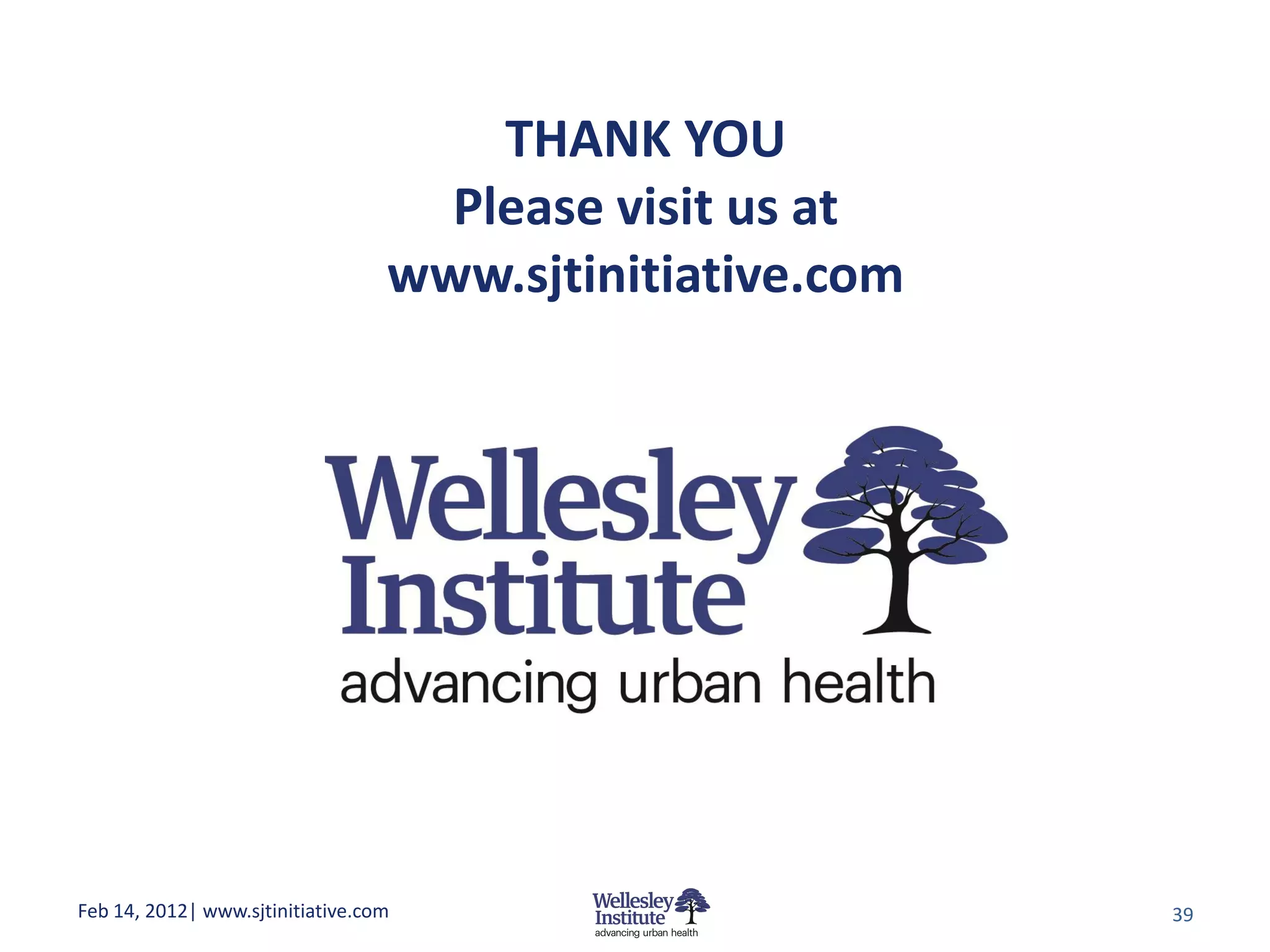 THANK YOU
                                    Please visit us at
                                  www.sjtinitiative.com




Feb 14, 2012| www.sjtinitiative.com                       39
 