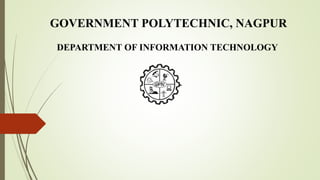 GOVERNMENT POLYTECHNIC, NAGPUR
DEPARTMENT OF INFORMATION TECHNOLOGY
 