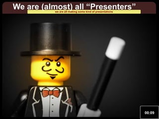 We are (almost) all “Presenters”
we are all making some kind of presentations

00:09

 