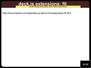 deck.js extensions: fit

proper fitting using CSS3, click inside to give focus

http://home.heeere.com/data/deck-js-demo-2/samples/deck-fit.html

01:22

 