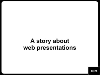 A story about
web presentations

00:21

 