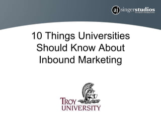 10 Things Universities 
Should Know About 
Inbound Marketing 
 