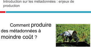 Sommaire
10
Numérique et pratiques archivistiques
Quelle organisation mettre en place ?
Pourquoi les metadonnées ?
Comment favoriser l’accès numérique au patrimoine culturel ?
 