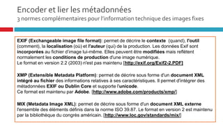 Il est souvent nécessaire
d’expliciter l’information
en décrivant son
contexte et ses relations
Encoder et lier les métadonnées: la
description du contexte
44
 