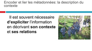 Les objets à modéliser
HTTP://ARCHIVESHUB.AC.
UK/LOCAH/
Encoder et lier les métadonnées:
identifier les concepts
46
 