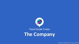 Travel Guide Finder
The Company
Stefano Zingarini 15 Aug. 2016
 