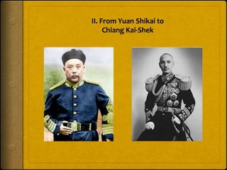 II. From Yuan Shikai to
Chiang Kai-Shek
 