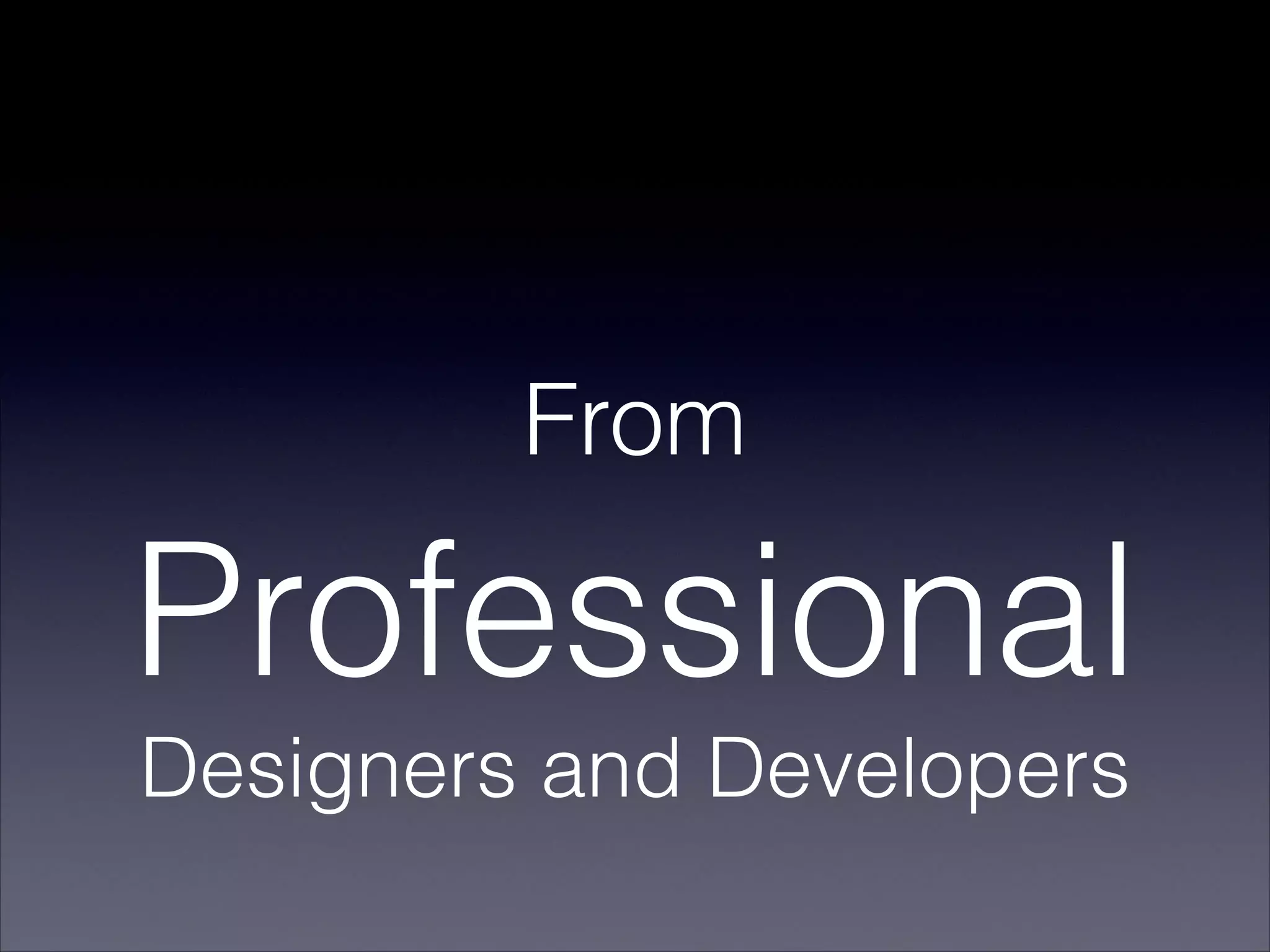 From
Professional
Designers and Developers
 