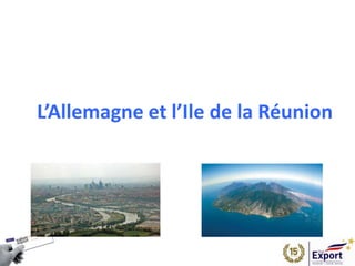 L’Allemagne et l’Ile de la Réunion
 