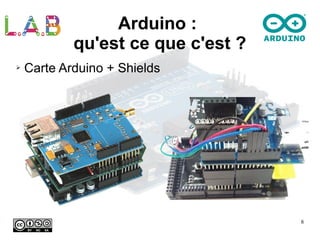 8
➢ Carte Arduino + Shields
Arduino : 
qu'est ce que c'est ?
 