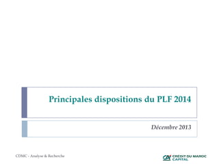 Principales dispositions du PLF 2014
Décembre 2013
CDMC - Analyse & Recherche
 