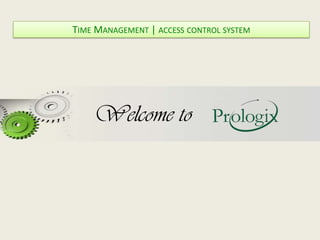 Welcome to
TIME MANAGEMENT | ACCESS CONTROL SYSTEM
 