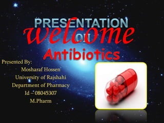 Presented By:
Mosharaf Hossen
University of Rajshahi
Department of Pharmacy
Id – 08045307
M.Pharm
welcome
 