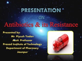 Presented by:
Mr. Piyush Yadav
Asstt. Professor
Prasad Institute of Technology
Department of Pharmacy
Jaunpur
 