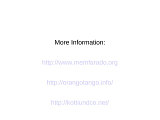 More Information:
http://www.memfarado.org
http://orangotango.info/
http://kottiundco.net/

 