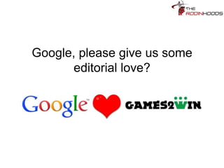Google, please give us some
editorial love?
 