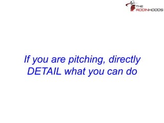 Tip 24: If you are pitching a
service, DETAIL what you can
do
 