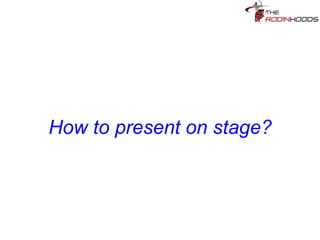 Tip 26: How to present on
stage?
 