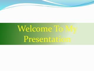 Welcome To My
Presentation
 