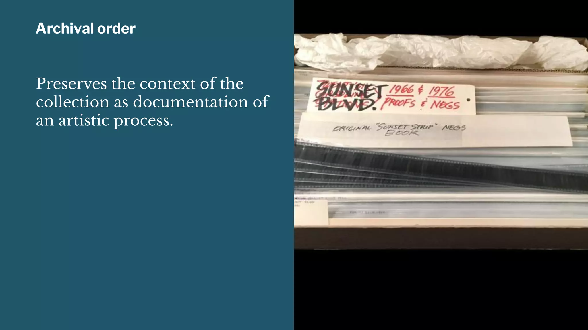 Archival order
Preserves the context of the
collection as documentation of
an artistic process.
 