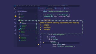 Create a folders for easy organized your files eg:
● pages
● services
● models
 