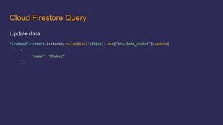 Cloud Firestore Query
Update data
 