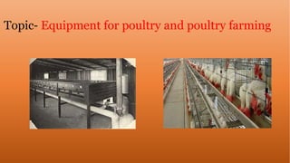 Topic- Equipment for poultry and poultry farming
 