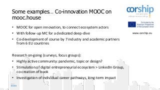 PAGE 5
Some examples… Co-innovation MOOC on
mooc.house
• MOOC for open innovation, to connect ecosystem actors
• With foll...