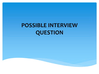 POSSIBLE INTERVIEW
QUESTION
 