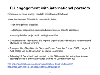 EU engagement with international partners
EU counter-terrorism strategy needs to operate on a global scale

Interaction be...