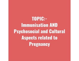 Immunization AND Psychosocial and Cultural Aspects related to pregnancy.