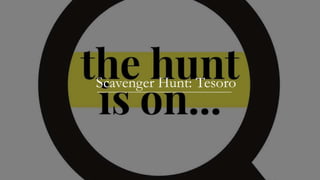 Scavenger Hunt: Tesoro
 