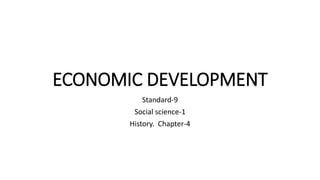 ECONOMIC DEVELOPMENT
Standard-9
Social science-1
History. Chapter-4
 