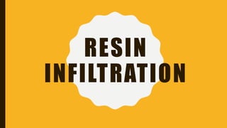 RESIN
INFILTRATION
 