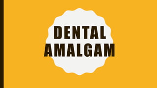 DENTAL
AMALGAM
 