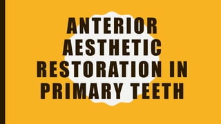 ANTERIOR
AESTHETIC
RESTORATION IN
PRIMARY TEETH
 