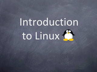 Introduction
to Linux
 