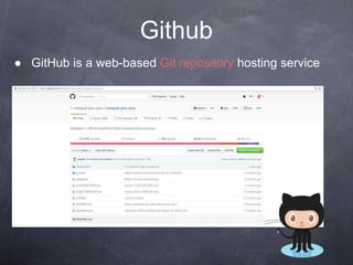 Github
● GitHub is a web-based Git repository hosting service
 