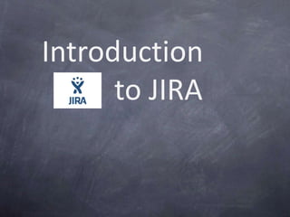 Introduction
to JIRA
 
