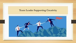 Team Leader Supporting Creativity
 